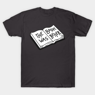 The Book Was Better T-Shirt